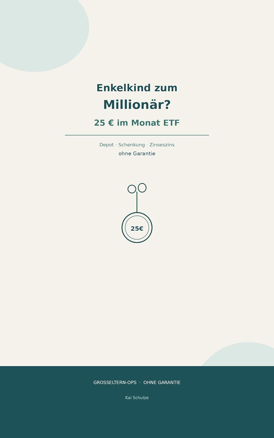 ler totalmente Enkelkind zum Millionär? 25 € im Monat ETF: Depot-Setup, Schenkung, Zinseszins-Rechnung — ohne Garantie (German Edition)