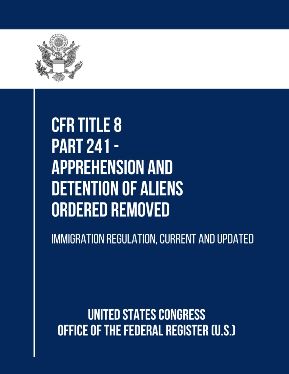 CFR Title 8 Part 241 - Apprehension and Detention of Aliens Ordered Removed: Immigration Regulation, Current and Updated baixar livro de graça