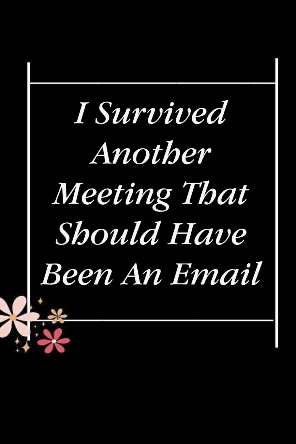 I Survived Another Meeting That Should Have Been An Email: Blank Lined Notebook with Quotes For Friends, Co-worker, Boss, colleagues, Birthday, Christmas ( 110 pages, 6x9 inches) baixar livro de graça