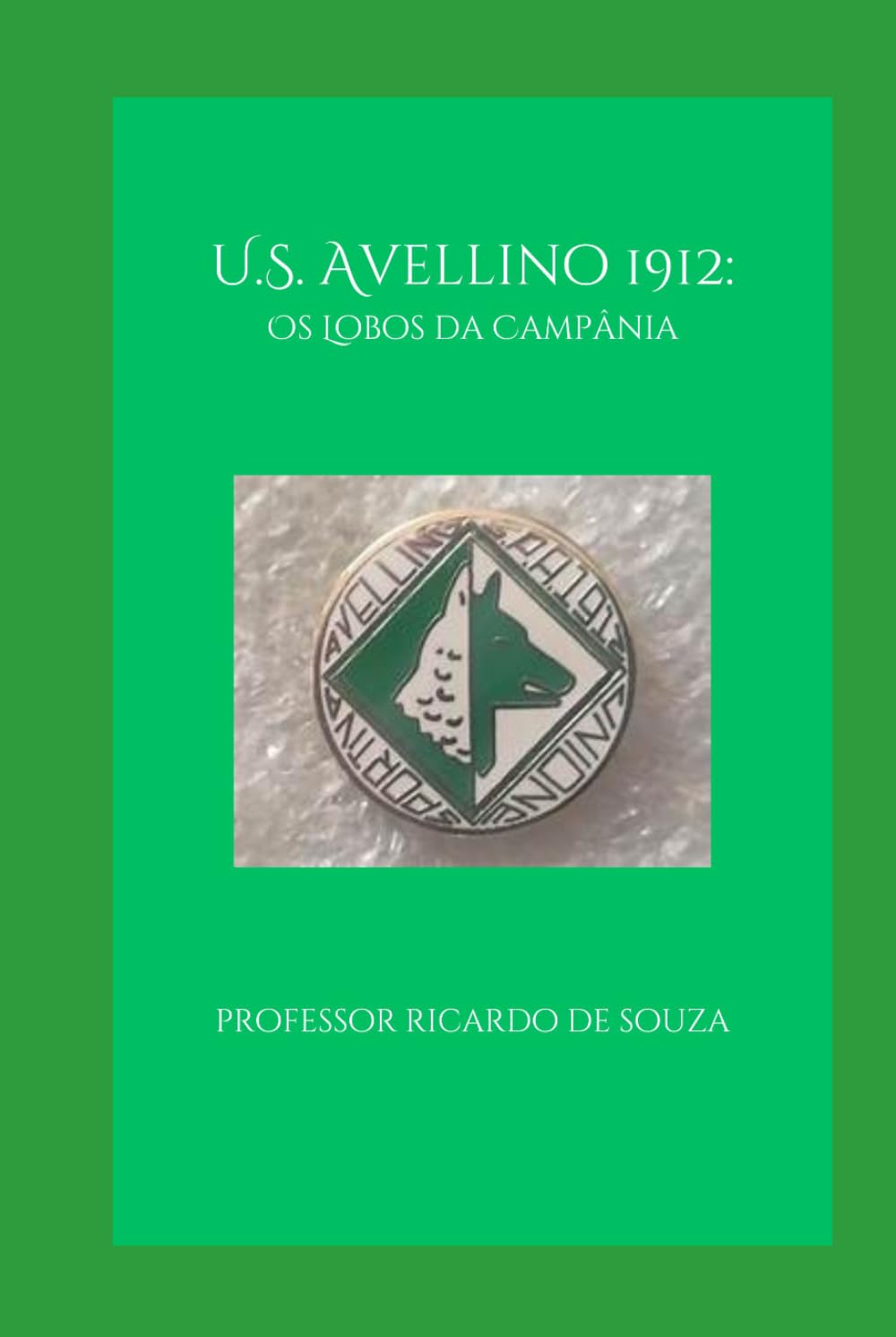 U.S. Avellino 1912: Os Lobos da Campãnia (Portuguese Edition)