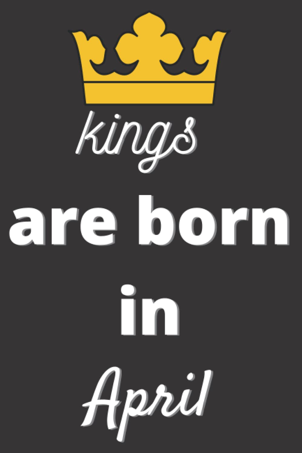ler totalmente Kings are born in April: Lined notebook and journal men gifts for all occasions /120 pages, 60 sheets /6 x 9 inches