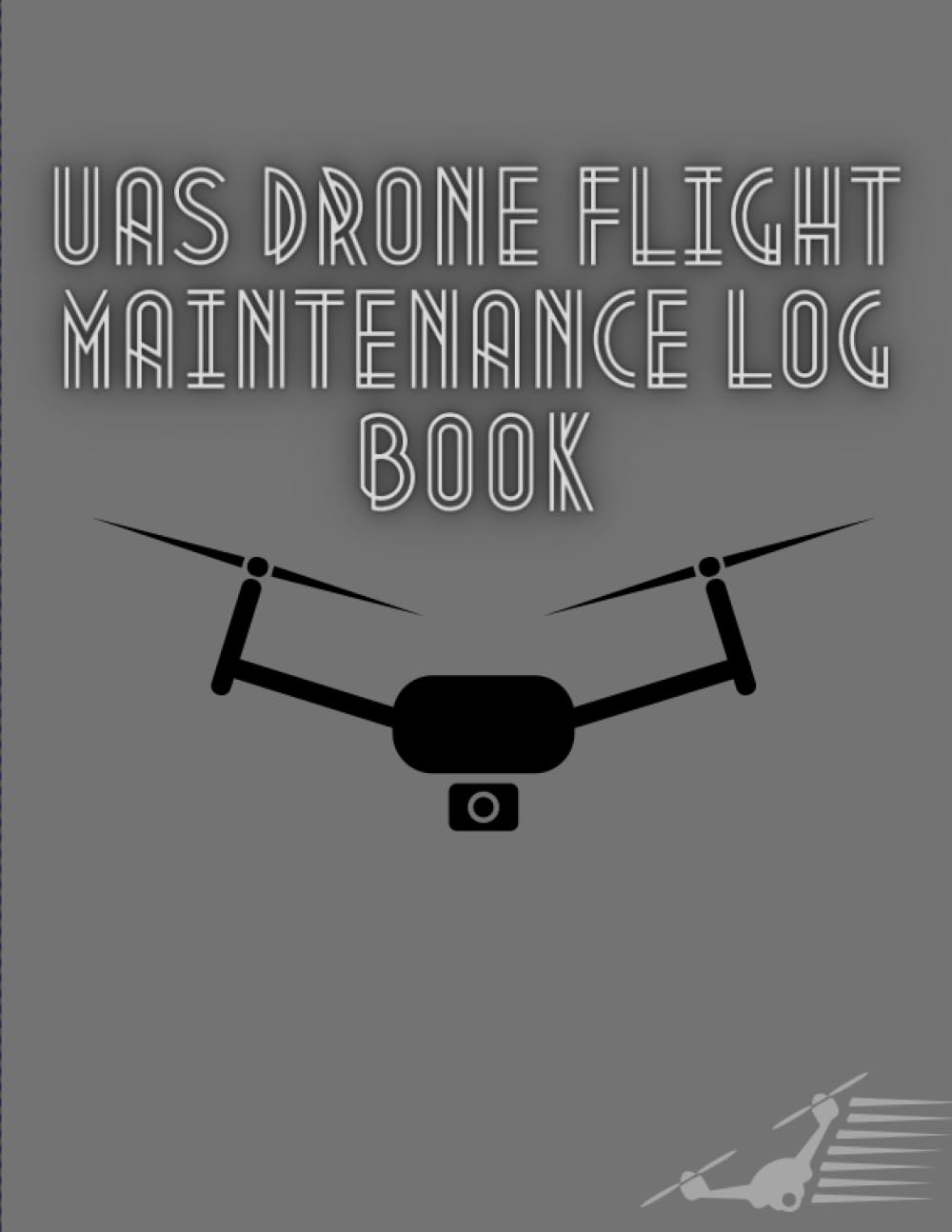 UAS Drone Flight Maintenance Log Book