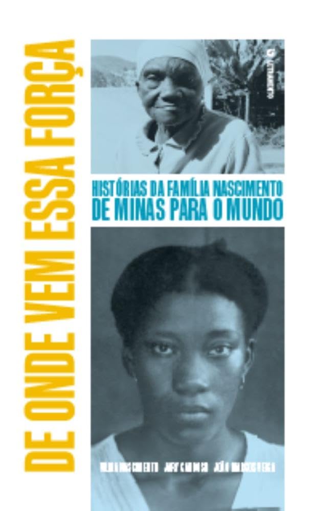 De Onde vem Essa Força: Histórias da Família Nascimento de Minas Para o Mundo baixar o livro de graça
