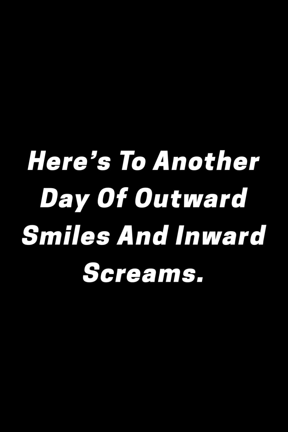ler totalmente Here’s To Another Day of Outward Smiles and Inward Screams: Blank Lined journal Notebook | Funny Gift Office Ideas for Co-workers | 110 pages 6 x 9 inches