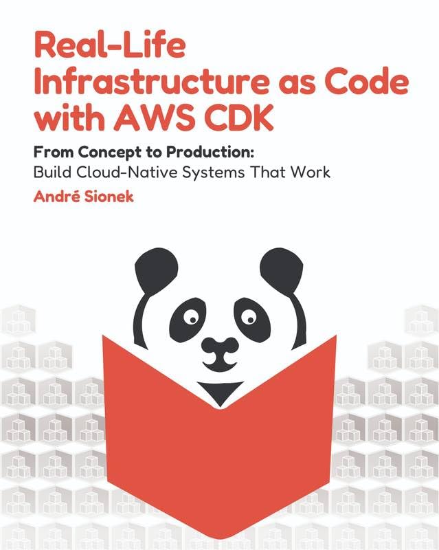 Real-Life Infrastructure as Code with AWS CDK (B&W Edition): From Concept to Production: Build Cloud-Native Systems That Work