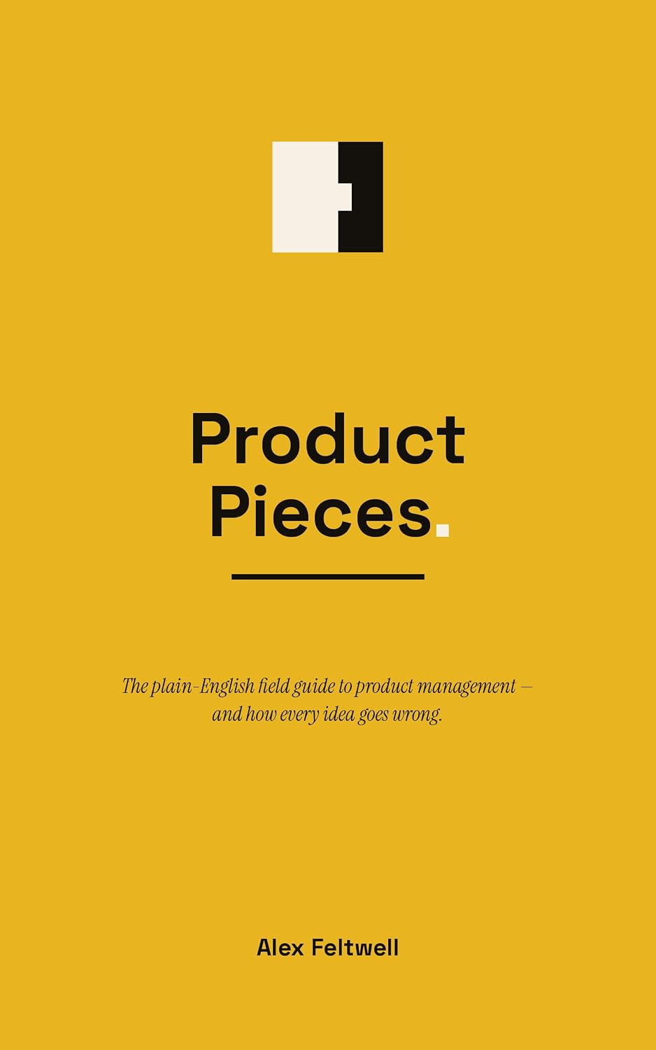 ler totalmente Product Pieces: The plain-English field guide to product management — and how every idea goes wrong. (English Edition)