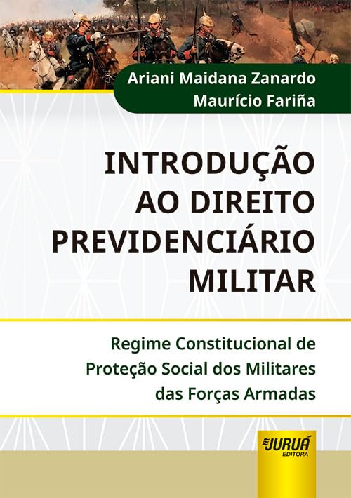 Introdução ao Direito Previdenciário Militar - Regime Constitucional de Proteção Social dos Militares das Forças Armadas baixar livro de graça