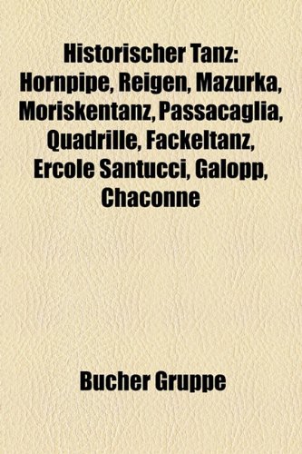 ler totalmente Historischer Tanz: Choreograf (Historischer Tanz), Höfischer Tanz, Hornpipe, Jean Georges Noverre, Paul Taglioni, Gigue, Reigen: Choreograf... Mazurka, Bourrée, Antonio Cornazzano, Pavane