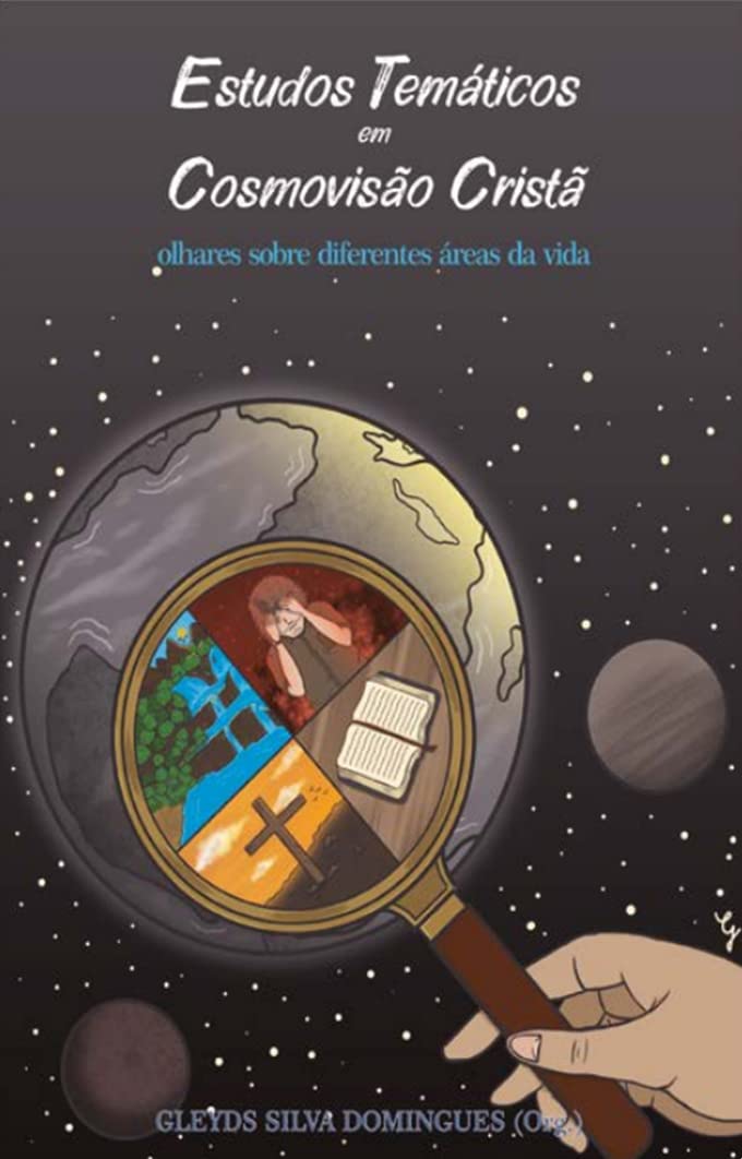 ler totalmente ESTUDOS TEMÁTICOS EM COSMOVISÃO CRISTÃ: olhares sobre diferentes áreas da vida