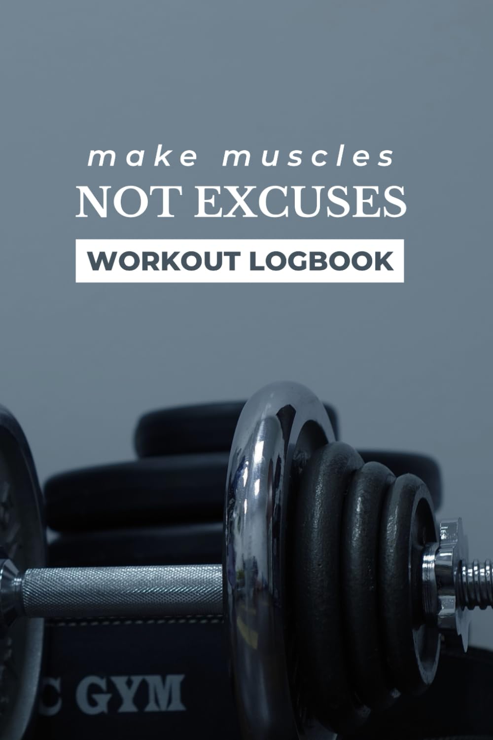 Workout LogBook: Gym Tracker Journal, Fitness and Exercise Planner, Personal Training Notebook, Weight Lifting, Weight Loss: 6 Month Get Motivated by... For Men and Women, Make Muscles Not Excuses! baixar livro de graça