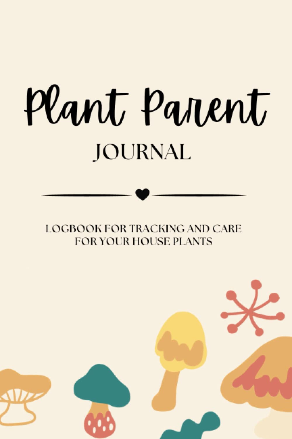 ler totalmente Plant Parent Journal for Plant Lovers: Plant Watering Journal, House Plant Care Journal, Indoor Plant Journal, 6x9 with 130 Pages