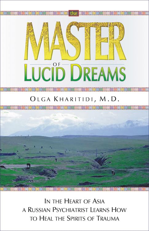 Master of Lucid Dreams: In the Heart of Asia a Russian Psychiatrist Learns How to Heal the Spirits of Trauma