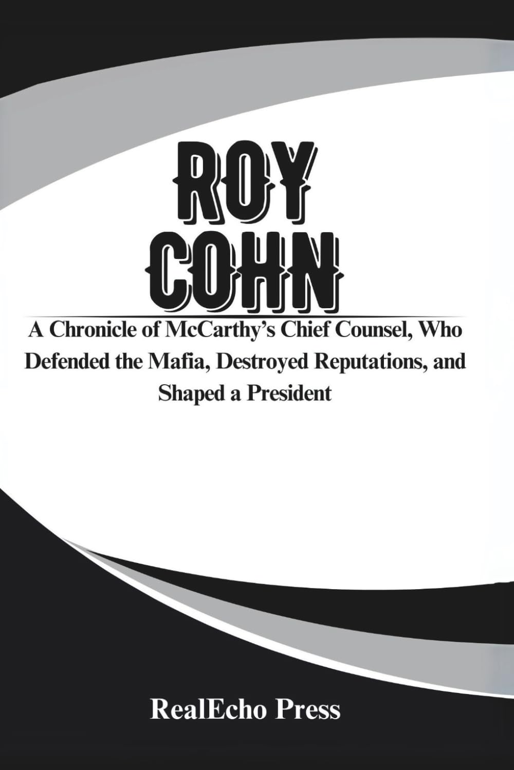 capítulo por capítulo baixar ROY COHN: The Man Who Created Donald Trump: A Chronicle of McCarthy’s Chief Counsel, Who Defended the Mafia, Destroyed Reputations, and Shaped a President