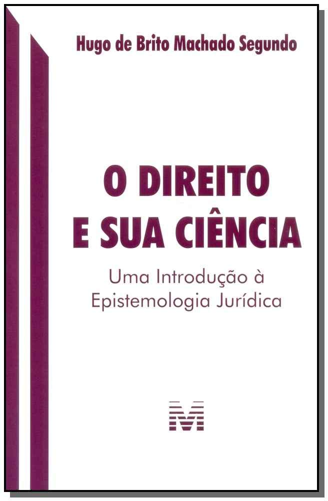 O direito e sua ciência - 1 ed./2016: uma Introdução à Epistemologia Jurídica baixar livro de graça