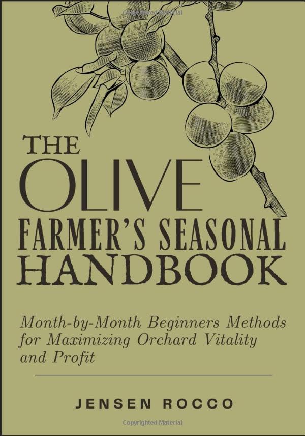 ler totalmente THE OLIVE FARMER’S SEASONAL HANDBOOK: Month-by-Month Beginners Methods for Maximizing Orchard Vitality and Profit