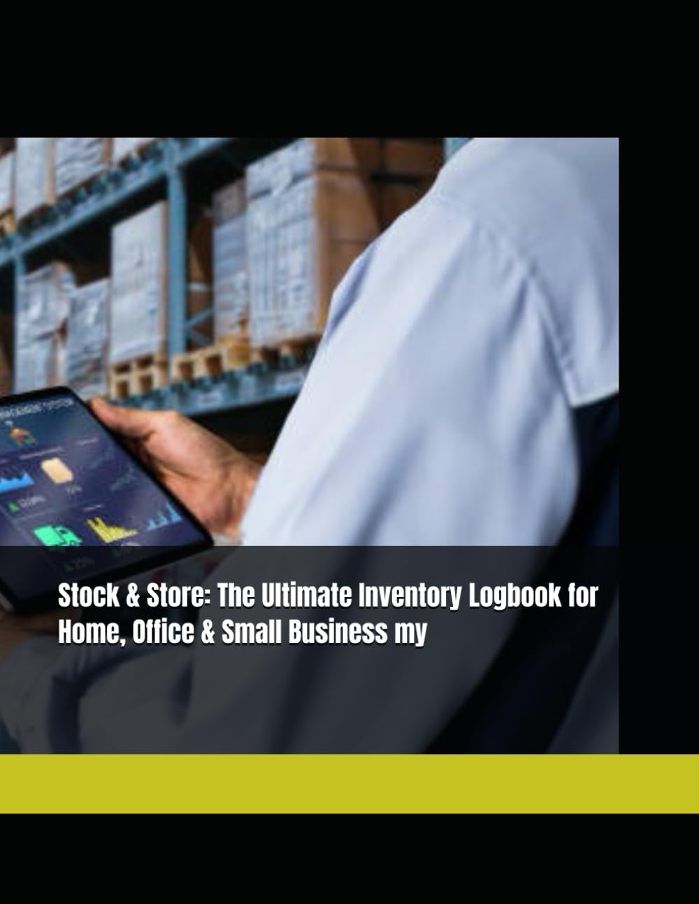 Stock & Store: The Ultimate Inventory Logbook for Home, Office & Small Business