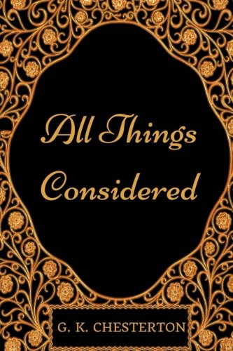 All Things Considered: By G. K. Chesterton - Illustrated