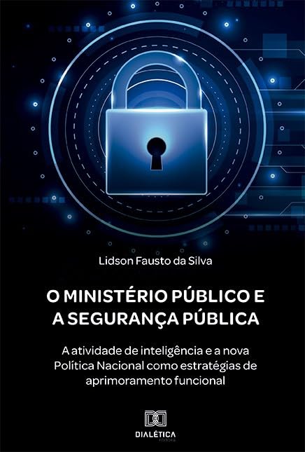 O Ministério Público e a Segurança Pública: a atividade de inteligência e a nova Política Nacional como estratégias de aprimoramento funcional baixar livro de graça