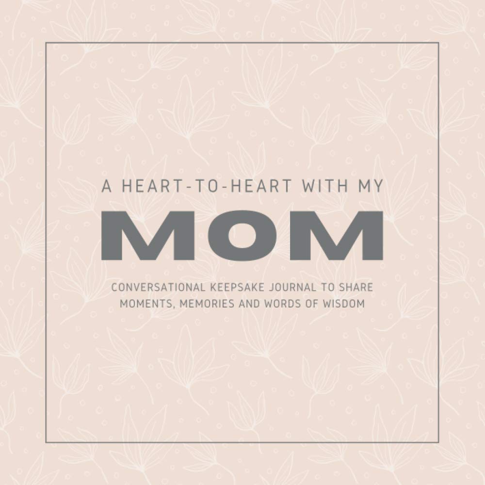 ler totalmente A Heart-to-Heart With My Mom - Conversational Keepsake Journal to Share Moments, Memories and Words of Wisdom: A Book Intended to be Filled With Love and Laughter through Lots of Good Quality Time