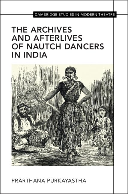 The Archives and Afterlives of Nautch Dancers in India (Cambridge Studies in Modern Theatre) (English Edition) baixar o livro de graça