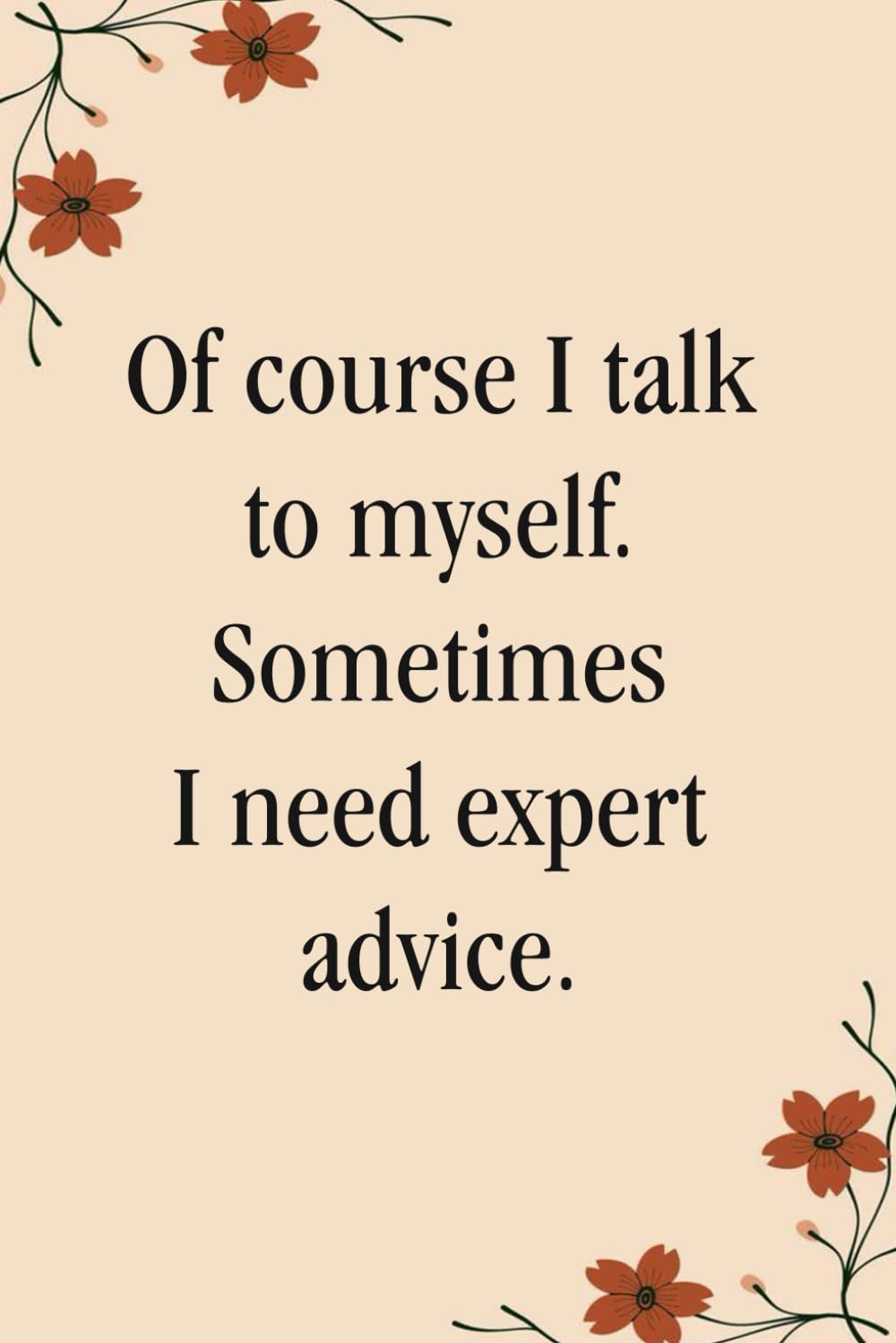 Of course I talk to myself Sometimes I need expert advice: Notebooks with Quotes on the cover for Co-workers, Staff Member, Employees, HR, Workplace, Boss, Friends, and School ( 6x9 inches, 110 page) baixar livro de graça