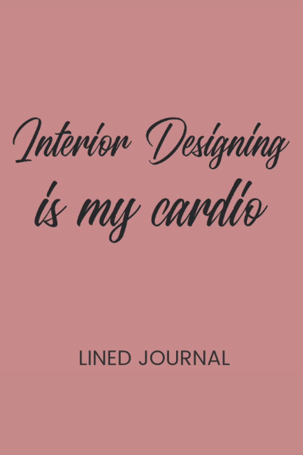 Interior Designing is my cardio: Interior Designer Journal (120 Lined Pages, 6" x 9") baixar livro de graça