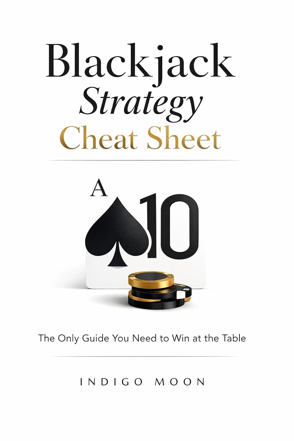 Blackjack Strategy Cheat Sheet: The Only Guide You Need to Win at the Table (The Casino Strategy Cheat Sheet) (English Edition) baixar livro de graça