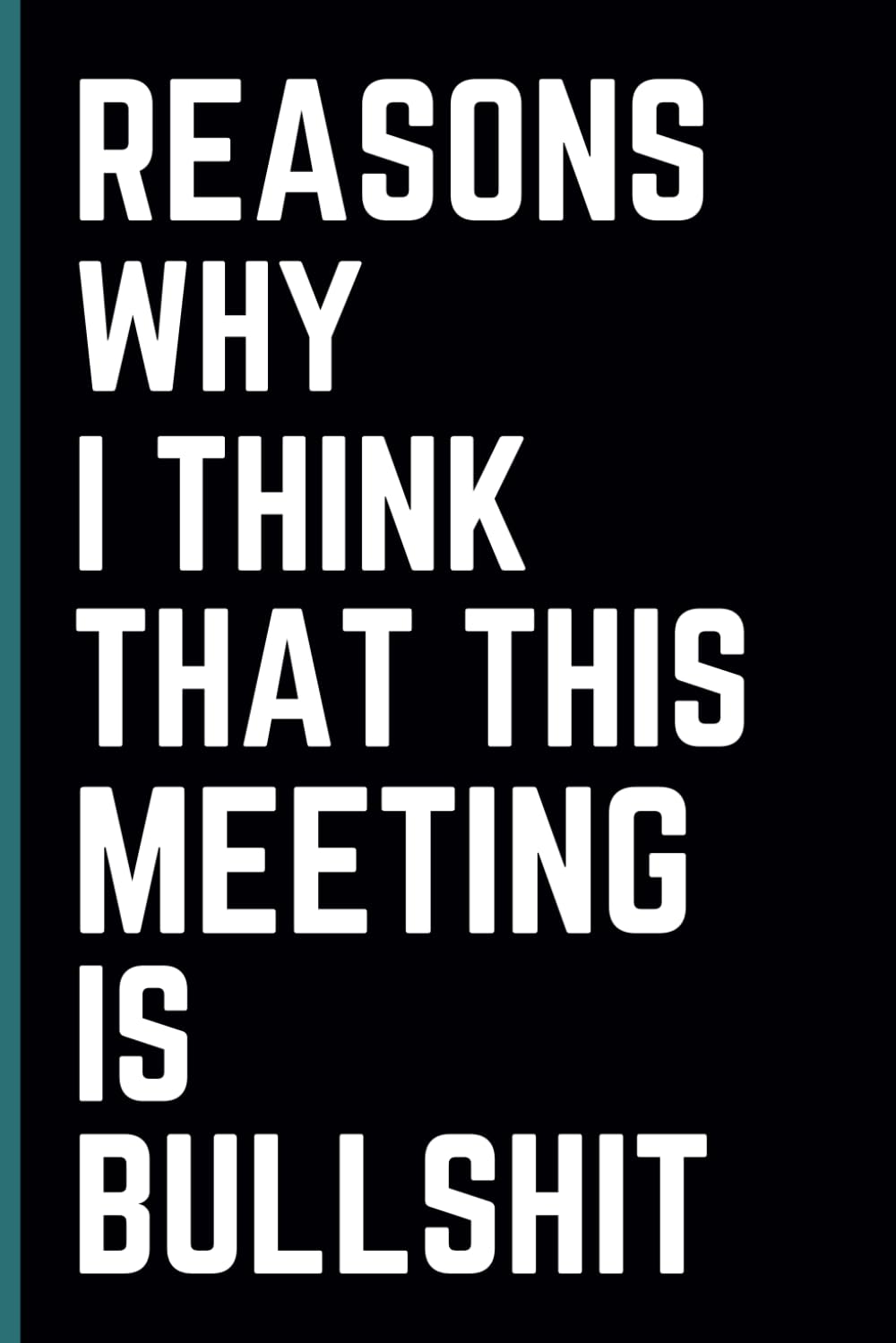 ler totalmente Reasons why I think that this meeting is bullshit: Funny Blank Lined Notebook for Boss from Team, Employees, Coworkers and Friends | Boss's Day Notebook With Sarcastic Saying