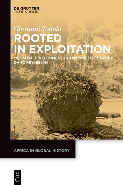 Rooted in Exploitation: Oil Palm Development in Twentieth-Century Dahomey/Benin (English Edition) baixar o livro de graça