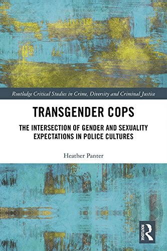 ler totalmente Transgender Cops: The Intersection of Gender and Sexuality Expectations in Police Cultures (Routledge Critical Studies in Crime, Diversity and Criminal Justice) (English Edition)