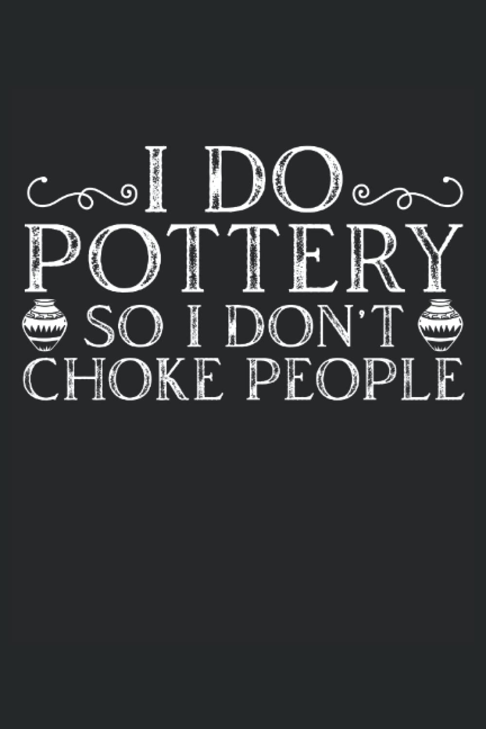 ler totalmente I Do Pottery So I Don't Choke People: Pottery Notebook Journal, Medium Ruled, 100 Pages, 6"x9"