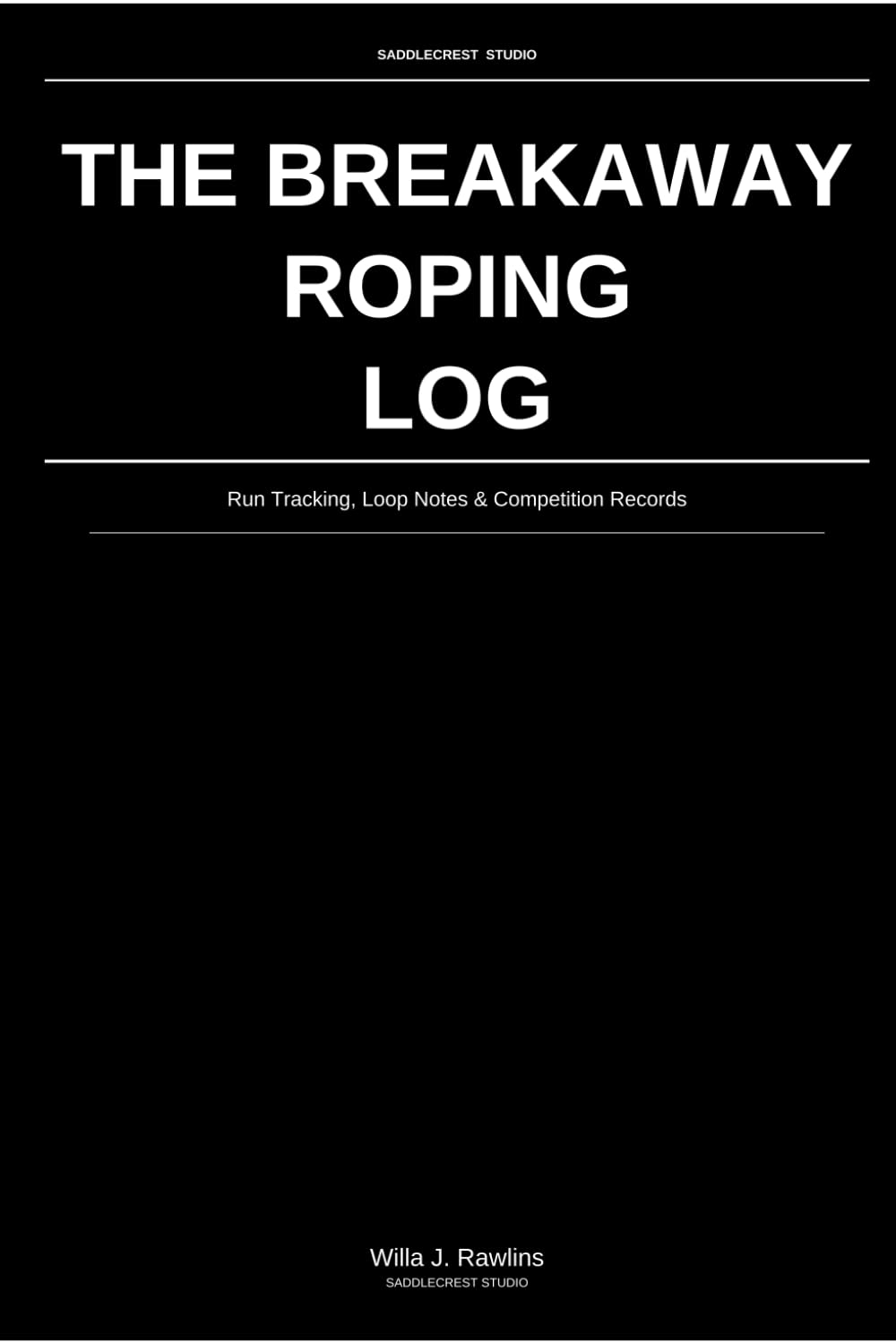 The Breakaway Roping Log: Run Tracking, Loop Notes & Competition Records: For Competitive Breakaway Ropers baixar livro de graça