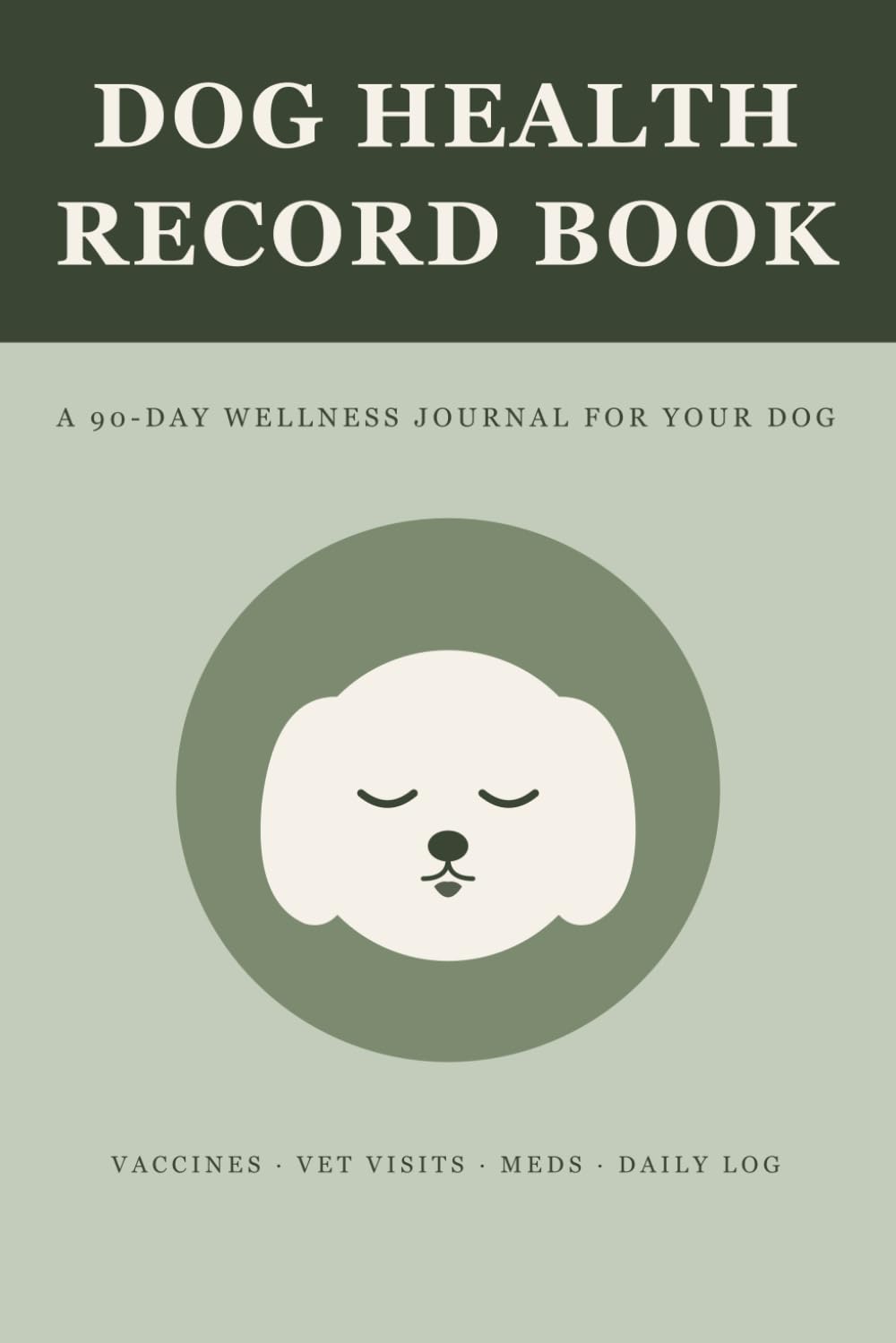 ler totalmente Dog Health Record Book: Vaccination Record, Vet Visit Log, Medication Tracker and 90-Day Daily Wellness Journal for Your Dog, Sage Green
