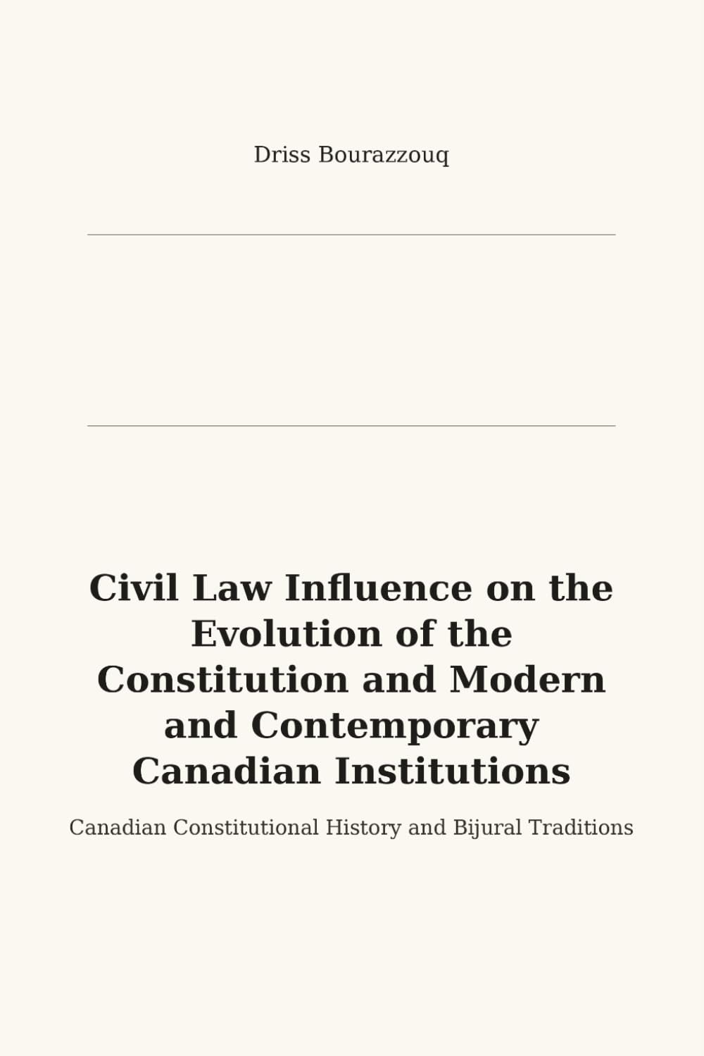 Civil Law Influence on the Evolution of the Constitution and Modern Canadian Institutions: A Historical and Analytical Study of Legal Traditions in Canada baixar livro de graça