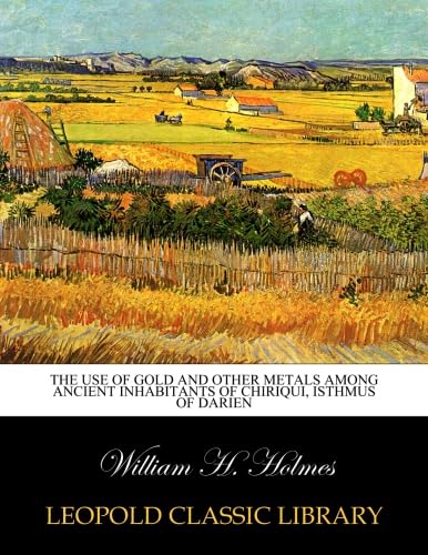 ler totalmente The use of gold and other metals among ancient inhabitants of Chiriqui, isthmus of Darien