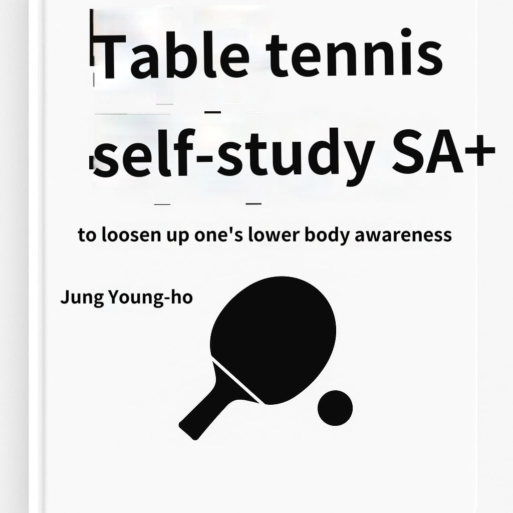 ler totalmente Table Tennis Self-Study SA+: Learning Table Tennis Through Lower-Body Rhythm and Weight Transfer (English Edition)