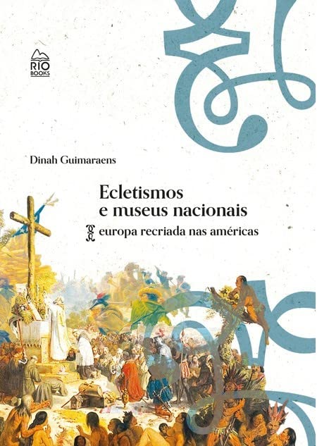 Ecletismo e Museus Nacionais - Europa Recriada nas Américas baixar livro de graça