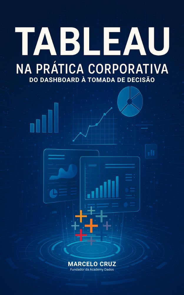 Tableau na Prática Corporativa: Do Dashboard à Tomada de Decisão