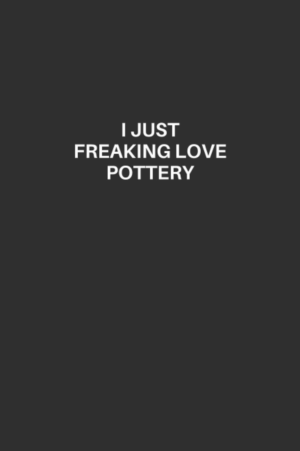 Pottery Notebook: Pottery Lined Notebook, Excellent Gift and Journal For Pottery Lovers, Funny Quote Lined Notebook, Draw and Write Journal for... Pottery Lovers, I Just Freaking Love Pottery baixar o livro de graça