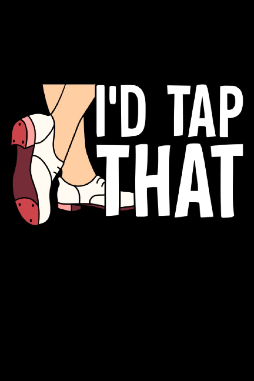 capítulo por capítulo baixar I'd Tap That: Tap Dance Gifts for Men Women 6x9 Notes Tap Dancer Journal for Writing Notebook, Diary 100 Lined Pages