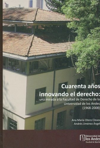 Cuarenta años innovando el derecho: una mirada a la Facultad de Derecho de la Universidad de los Andes (1968-2008) baixar livro de graça