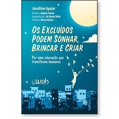 Os Excluídos Podem Sonhar, Brincar E Criar – Por Uma Educação Que Transforma Humanos baixar livro de graça