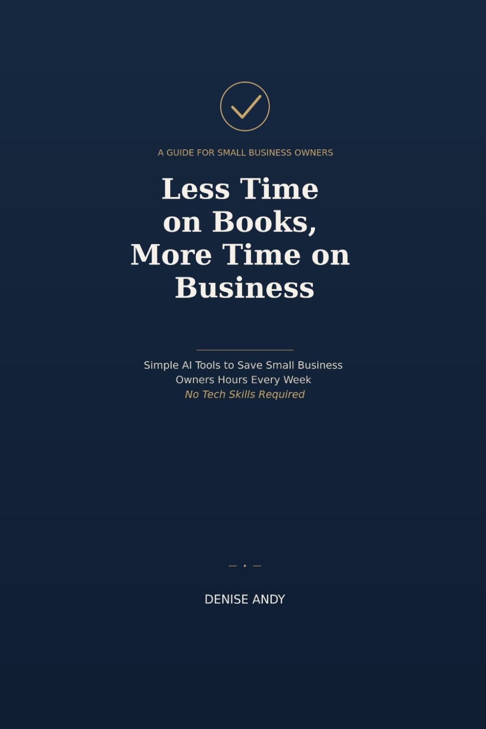 Less Time on Books, More Time on Business: Simple AI Tools to Save Small Business Owners Hours Every Week - No Tech Skills Required baixar livro de graça