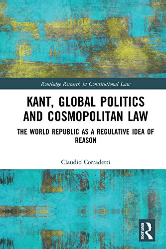 ler totalmente Kant, Global Politics and Cosmopolitan Law: The World Republic as a Regulative Idea of Reason (Routledge Research in Constitutional Law) (English Edition)