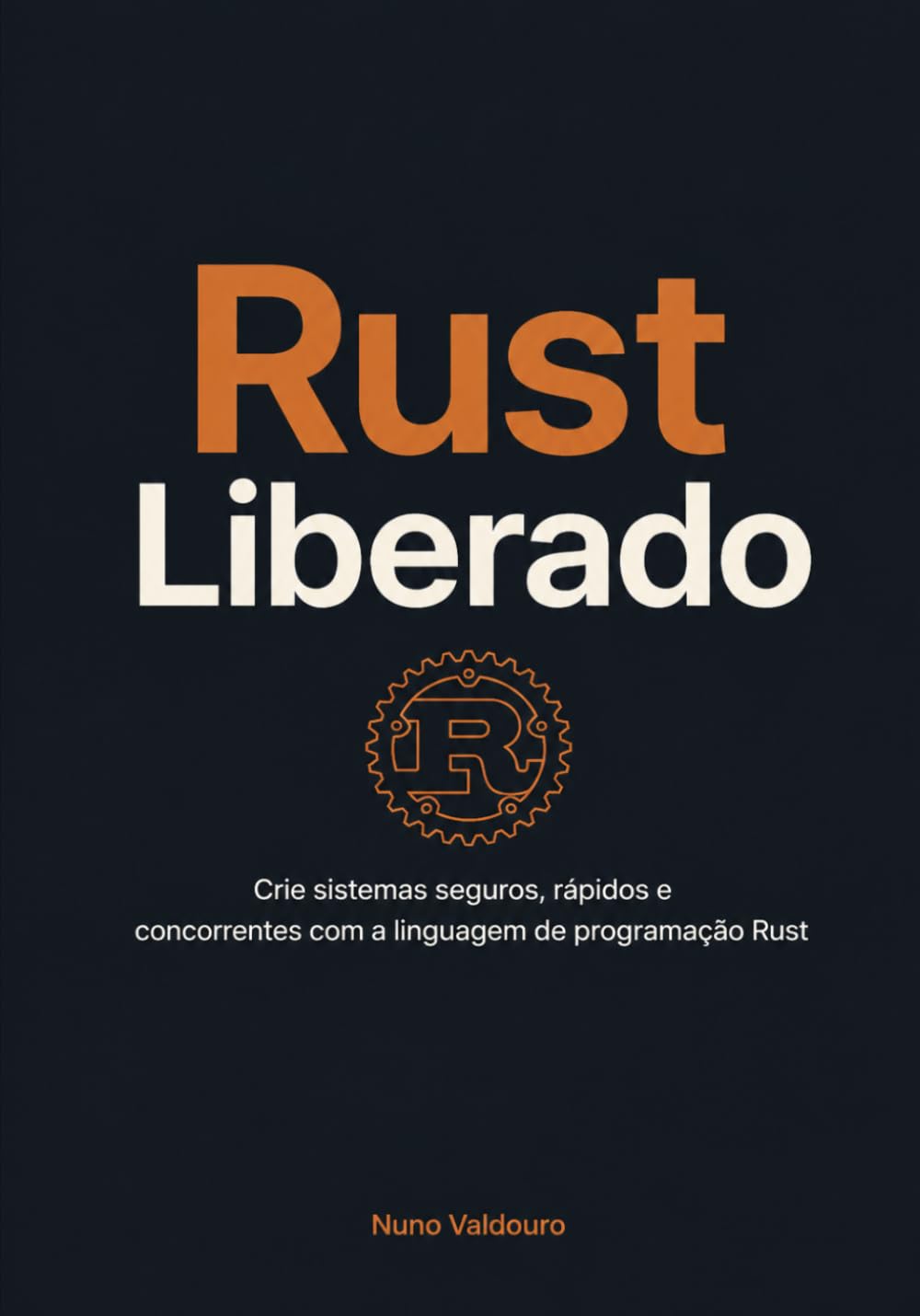 Rust Liberado: Crie sistemas seguros, rápidos e concorrentes com a linguagem de programação Rust (Portuguese Edition) baixar livro de graça