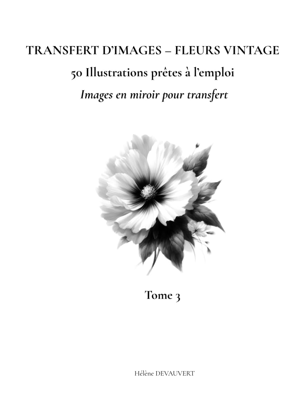 TRANSFERT D'IMAGES - FLEURS VINTAGE: 50 Illustrations prêtes à l’emploi - Images en miroir pour transfert (French Edition) baixar o livro de graça