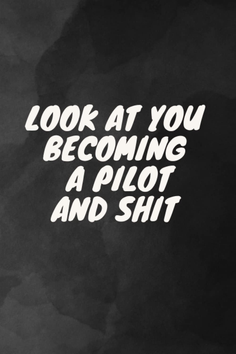 Look At You Becoming A Pilot And Shit: Funny Journal & notebook For Taking Notes, A Notebook For future Pilot, Gag Gift Idea New Pilot: Journal... 120 pages, 6x9 in, softcover, finish matte baixar livro de graça