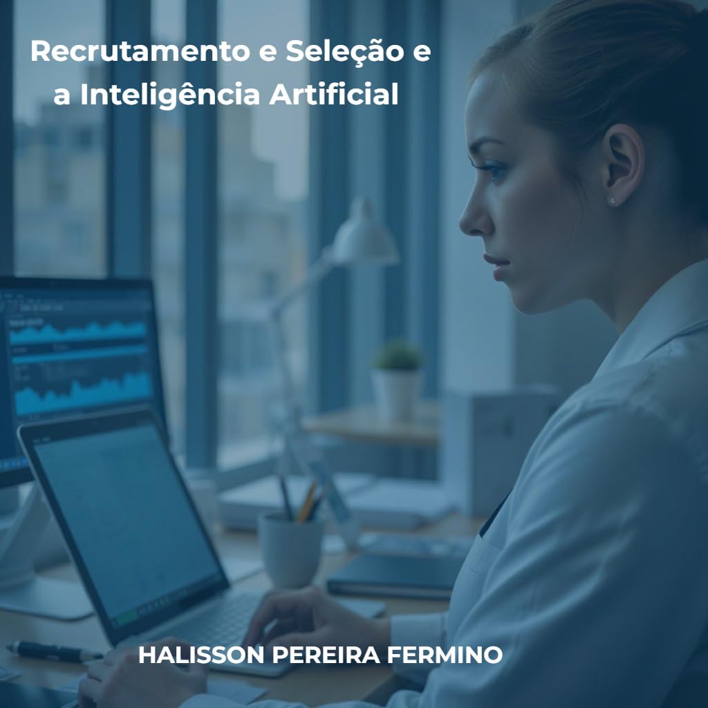 Recrutamento e Seleção e a Inteligência Artificial - Automação eficiência de processos para profissionais de RH baixar livro de graça