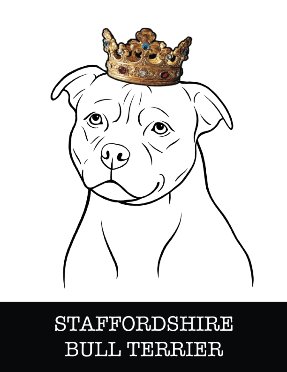 Staffordshire Bull Terrier: Staffordshire Bull Terrier King/Queen Wearing Crown 8.5 x 11 Notebook Journal, 200 lined pages baixar livro de graça
