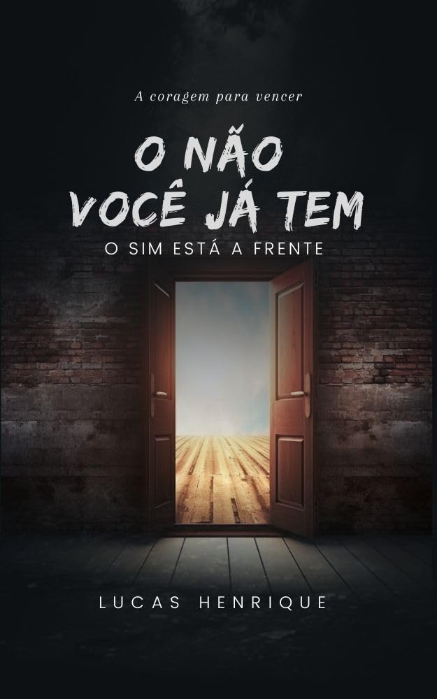 O Não você já tem: Superando Medos, Vencendo Rejeições e Transformando Obstáculos em Sucesso baixar livro de graça